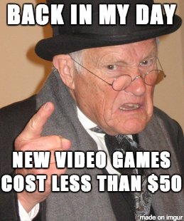 Back in my day new video games cost less than $50