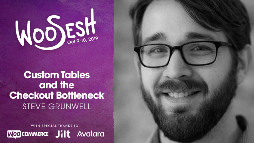 Custom Tables and the Checkout Bottleneck, presented by Steve Grunwell at WooSesh 2019